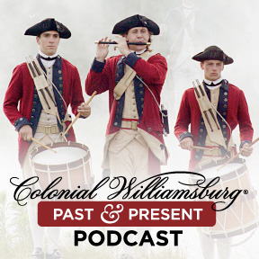 Colonial Williamsburg Podcast: Past & Present