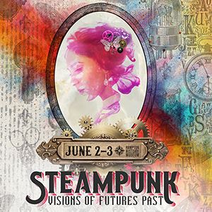 Steampunk Visions of Future’s Past – June 2-3