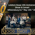 Latisha's House 10th Anniversary Dinner and Concert with Good Shot Judy - May 13